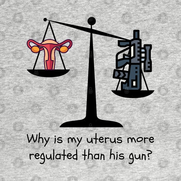 Gun Control Not Uterus Control by Slightly Unhinged